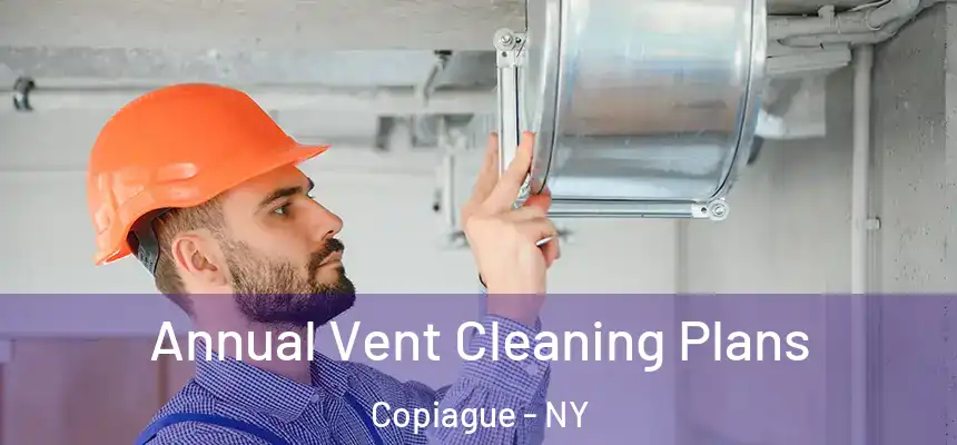  Annual Vent Cleaning Plans Copiague - NY