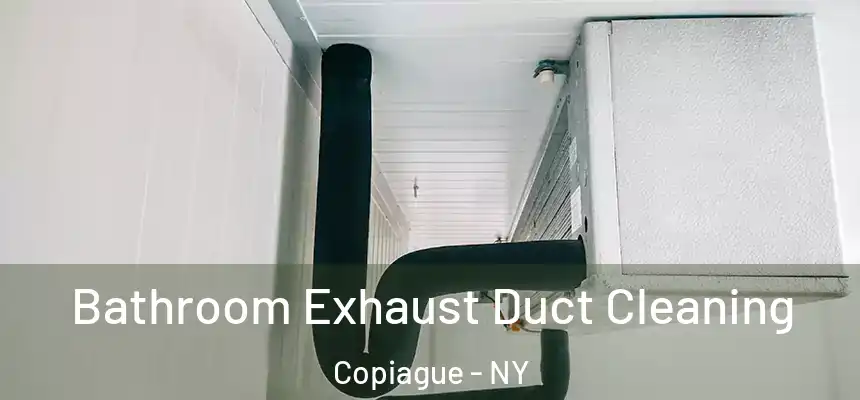 Bathroom Exhaust Duct Cleaning Copiague - NY