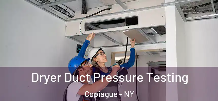Dryer Duct Pressure Testing Copiague - NY