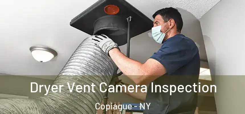  Dryer Vent Camera Inspection Copiague - NY