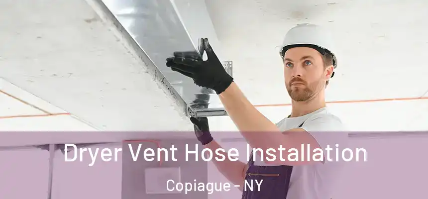  Dryer Vent Hose Installation Copiague - NY