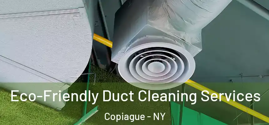  Eco-Friendly Duct Cleaning Services Copiague - NY