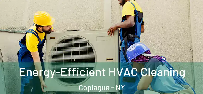  Energy-Efficient HVAC Cleaning Copiague - NY
