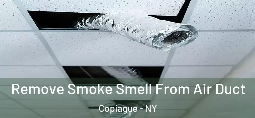 Remove Smoke Smell From Air Duct Copiague - NY