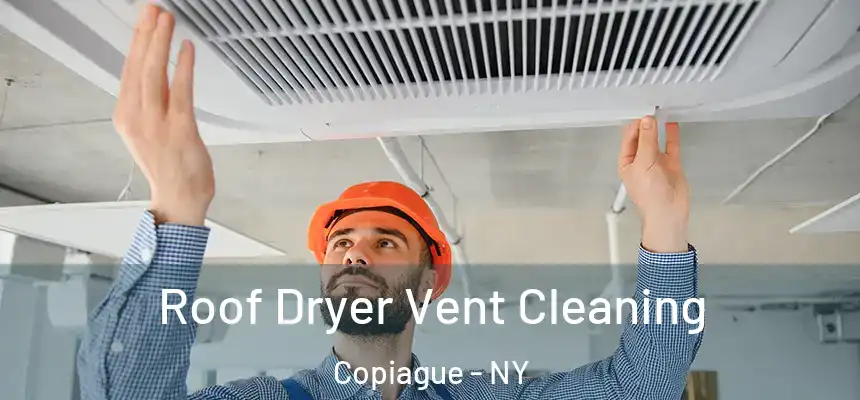 Roof Dryer Vent Cleaning Copiague - NY