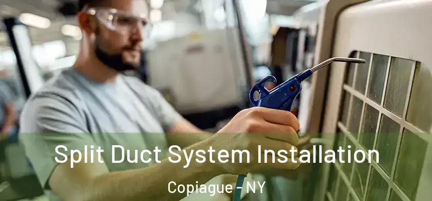  Split Duct System Installation Copiague - NY